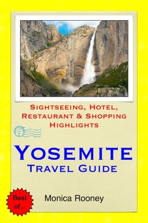 Yosemite National Park, California Travel Guide - Sightseeing, Hotel, Restaurant & Shopping Highlights (Illustrated)