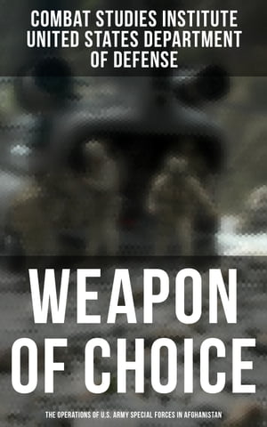 Weapon of Choice: The Operations of U.S. Army Special Forces in Afghanistan