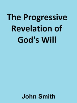 The Progressive Revelation of God’s Will
