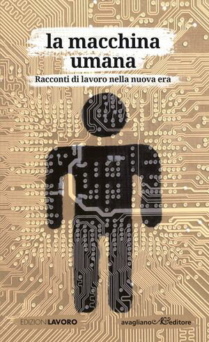 La macchina umana Racconti di lavoro nella nuova era