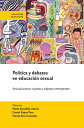 Pol ticas y debates en educaci n sexual Articulaciones, sujetos y objetos emergentes【電子書籍】 Pablo Astudillo Lizama