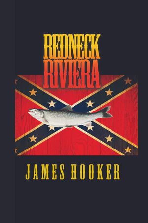 Redneck Riviera【電子書籍】[ James Hooker ]
