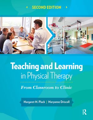 Teaching and Learning in Physical Therapy From Classroom to ClinicŻҽҡ[ Margaret Plack ]