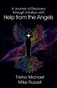 A Journey of Discovery through Intuition with Help from the Angels【電子書籍】 Mike Russell