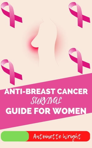 ANTI-BREAST CANCER SURVIVAL GUIDE FOR WOMEN