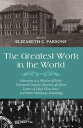 The Greatest Work in the World Education as a Mission of Early Twentieth-Century Churches of Christ: Letters of Lloyd Cline Sears and Pattie Hathaway Armstrong【電子書籍】[ Larry R. Long ]