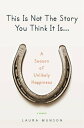 This Is Not the Story You Think It Is... A Season of Unlikely Happiness【電子書籍】[ Laura Munson ]