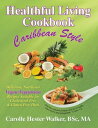 Healthful Living Cookbook Caribbean Style【電子書籍】 Carolle Walker