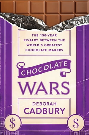 Chocolate Wars The 150-Year Rivalry Between the World's Greatest Chocolate Makers【電子書籍】[ Deborah Cadbury ]