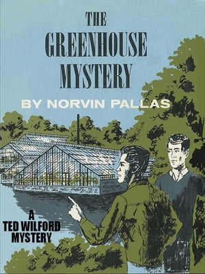 ŷKoboŻҽҥȥ㤨The Greenhouse Mystery Ted Wilford #15Żҽҡ[ Norvin Pallas ]פβǤʤ316ߤˤʤޤ