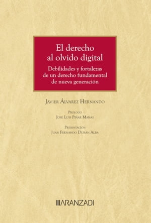 El derecho al olvido digital. Debilidades y fortalezas de un derecho fundamental de nueva generaci?n