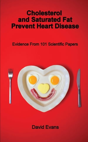 Cholesterol and Saturated Fat Prevent Heart Dise