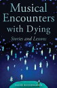 Musical Encounters with Dying Stories and Lessons