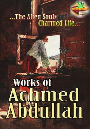 Works of Achmed Abdullah The Alien Souls, Charmed LifeŻҽҡ[ Achmed Abdullah ]