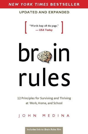Brain Rules (Updated and Expanded) 12 Principles for Surviving and Thriving at Work, Home, and School