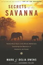 Secrets Of The Savanna Twenty-three Years in the African Wilderness Unraveling the Mysteries ofElephants and People【電子書籍】 Mark Owens