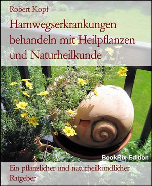 Harnwegserkrankungen behandeln mit Heilpflanzen und Naturheilkunde Ein...