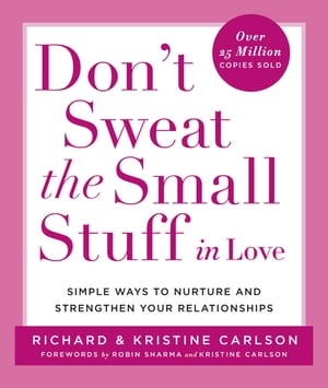 Don't Sweat the Small Stuff in Love Simple Ways to Nurture and Strengthen Your Relationships【電子書籍】[ Richard Carlson ]