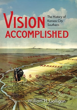 Vision Accomplished The History of Kansas City Southern