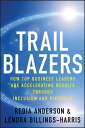 Trailblazers How Top Business Leaders are Accelerating Results through Inclusion and Diversity【電子書籍】[ Redia Anderson ]