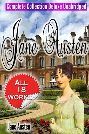 Jane Austen Complete Collection Deluxe Unabridged (annotated) [All 18 Works - Novels -Short Stories?Letters ?Unfinished Works - Scraps]]Żҽҡ[ Jane Austen ]