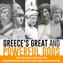 Greece 039 s Great and Powerful Gods Apollo, Athena and Ares, Dionysus and Hades Greek Mythology for Kids Junior Scholars Edition Children 039 s Greek Roman Books【電子書籍】 Baby Professor