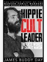 Hippie Cult Leader, The last words of Charles Manson【電子書籍】[ James Buddy Day ]