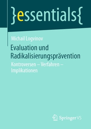 Evaluation und Radikalisierungspr?vention Kontroversen ? Verfahren ? Implikationen