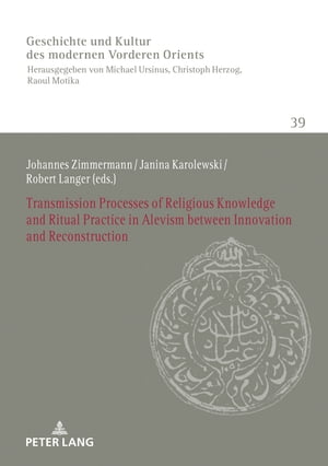 Transmission Processes of Religious Knowledge and Ritual Practice in Alevism between Innovation and Reconstruction