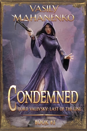 Condemned Book 3: A Progression Fantasy LitRPG Series (Lord Valevsky: Last of the Line)【電子書籍】[ Vasily Mahanenko ]