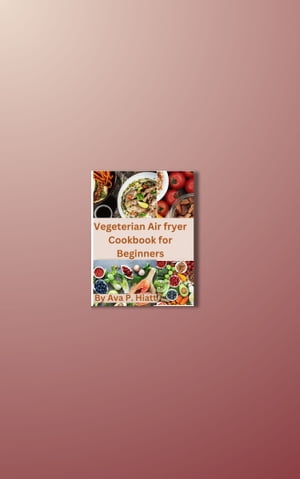 Vegetarian Air fryer cookbook for beginners