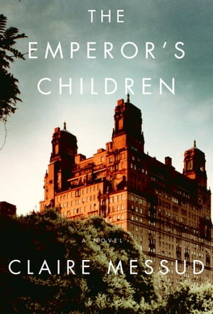 The Emperor's Children【電子書籍】[ Claire Messud ]