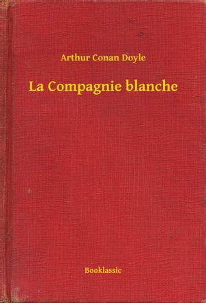 La Compagnie blancheŻҽҡ[ Arthur Conan Doyle ]