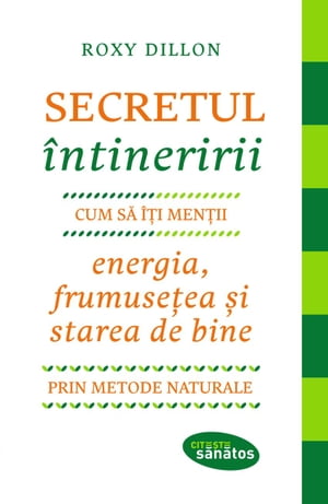 Secretul ?ntineririi. Cum s?-?i men?ii energia, 