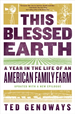 This Blessed Earth A Year in the Life of an American Family Farm【電子書籍】[ Ted Genoways ]