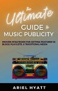 The Ultimate Guide to Music Publicity Proven Strategies For Getting Featured In Blogs, Playlists, & Traditional Media【電子書籍】[ Ariel Hyatt ]