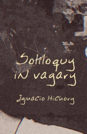Soliloquy in Vagary【電子書籍】 Ignacio Hickory