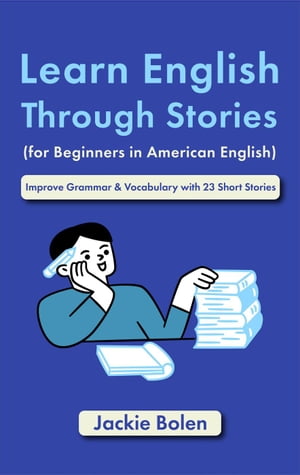 Learn English Through Stories (for Beginners in American English): Improve Grammar & Vocabulary with 23 Short Stories