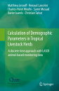 Calculation of Demographic Parameters in Tropical Livestock Herds A discrete time approach with LASER animal-based monitoring data