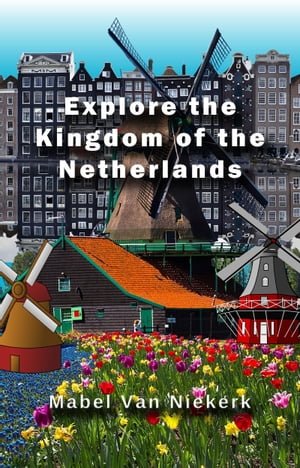 Explore the Kingdom of the Netherlands