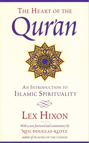 The Heart of the Qur'an An Introduction to Islamic Spirituality【電子書籍】[ Lex Hixon ]