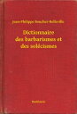 Dictionnaire des barbarismes et des sol?cismes【電子書籍】[ Jean-Philippe Boucher-Belleville ]