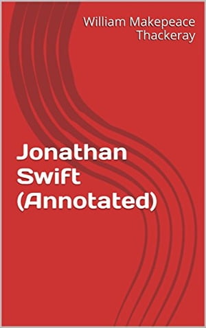Jonathan Swift (Annotated)Żҽҡ[ William Makepeace Thackeray ]