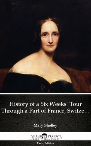ŷKoboŻҽҥȥ㤨History of a Six Weeks Tour Through a Part of France, Switzerland, Germany, and Holland by Mary Shelley - Delphi Classics (IllustratedŻҽҡ[ Mary Shelley ]פβǤʤ129ߤˤʤޤ