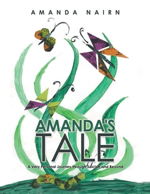 Amanda's Tale A Very Personal Journey Through Suicide and Beyond【電子書籍】[ Amanda Nairn ]