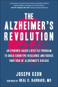 The Alzheimer 039 s Revolution An Evidence-Based Lifestyle Program to Build Cognitive Resilience Reduce Your Ri sk of Alzheimers Disease【電子書籍】 Joseph Keon