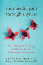 The Mindful Path through Shyness How Mindfulness and Compassion Can Help Free You from Social Anxiety, Fear, and Avoidance【電子書籍】 Steve Flowers, MFT
