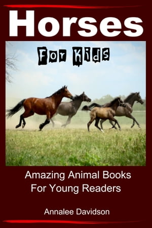 Horses: For Kids - Amazing Animal Books for Young Readers