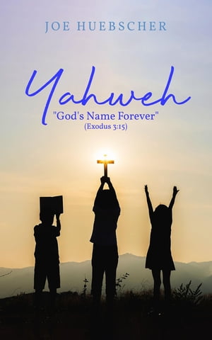Yahweh: "God's Name Forever" (Exodus 3