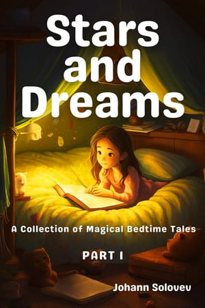 Stars and Dreams A Collection of Magical Bedtime Tales Part 1【電子書籍】[ Johann Solovev ]